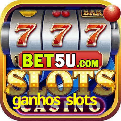 ganhos slots